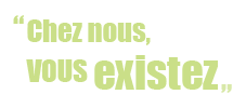 Chez nous, vous existez