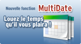 Nouvelle fonction Multidate. Louez le temps qu'il vous plaira!